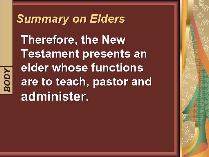 BODY INTRODUCTION Summary on Elders Therefore, the New Testament presents an elder whose functions