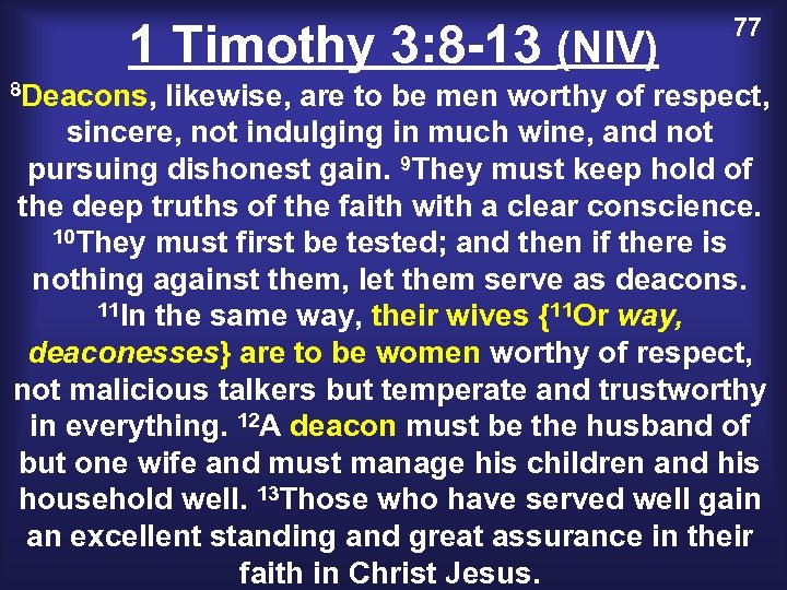 1 Timothy 3: 8 -13 (NIV) 8 Deacons, 77 likewise, are to be men