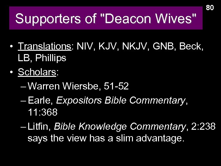 Supporters of "Deacon Wives" 80 • Translations: NIV, KJV, NKJV, GNB, Beck, LB, Phillips