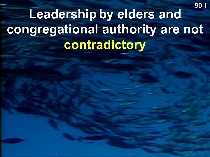 90 i Leadership by elders and congregational authority are not contradictory 