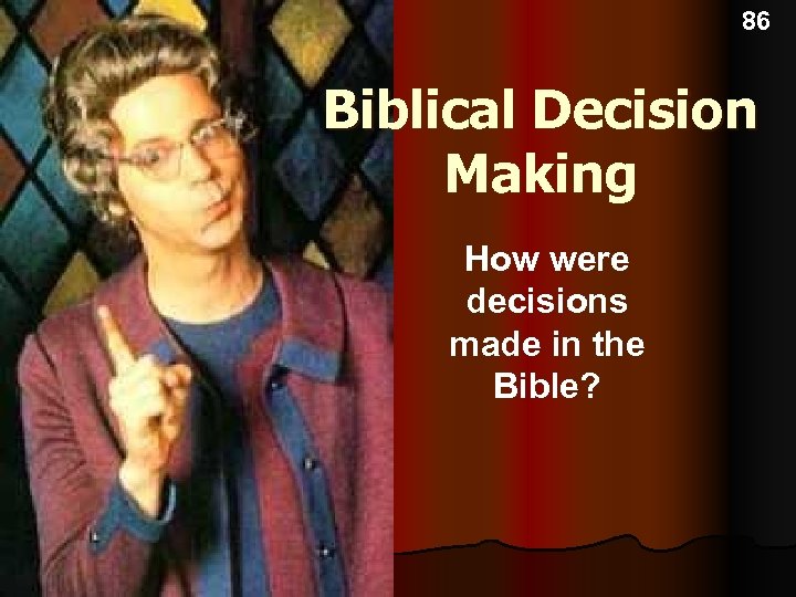 86 Biblical Decision Making How were decisions made in the Bible? 