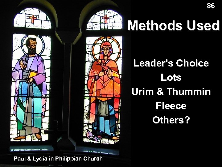 86 Methods Used Leader's Choice Lots Urim & Thummin Fleece Others? Paul & Lydia