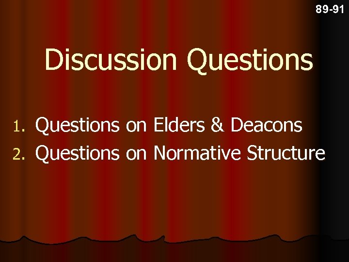 89 -91 Discussion Questions on Elders & Deacons 2. Questions on Normative Structure 1.