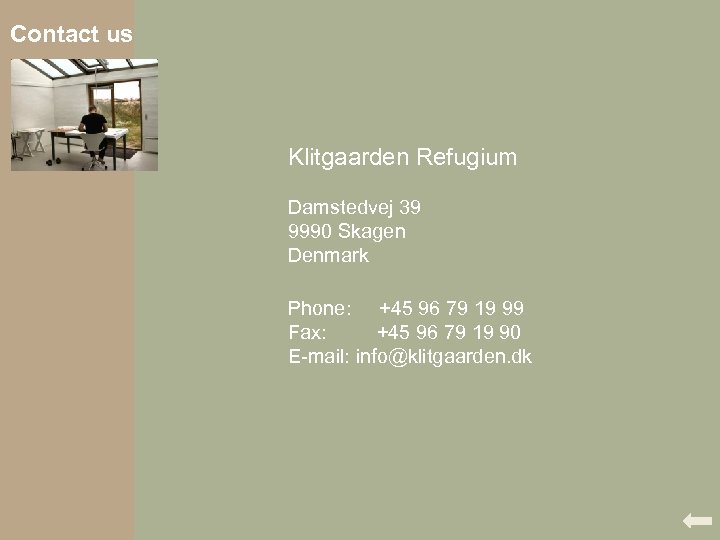 Contact us Klitgaarden Refugium Damstedvej 39 9990 Skagen Denmark Phone: +45 96 79 19