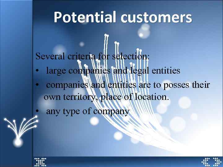 Potential customers Several criteria for selection: • large companies and legal entities • companies