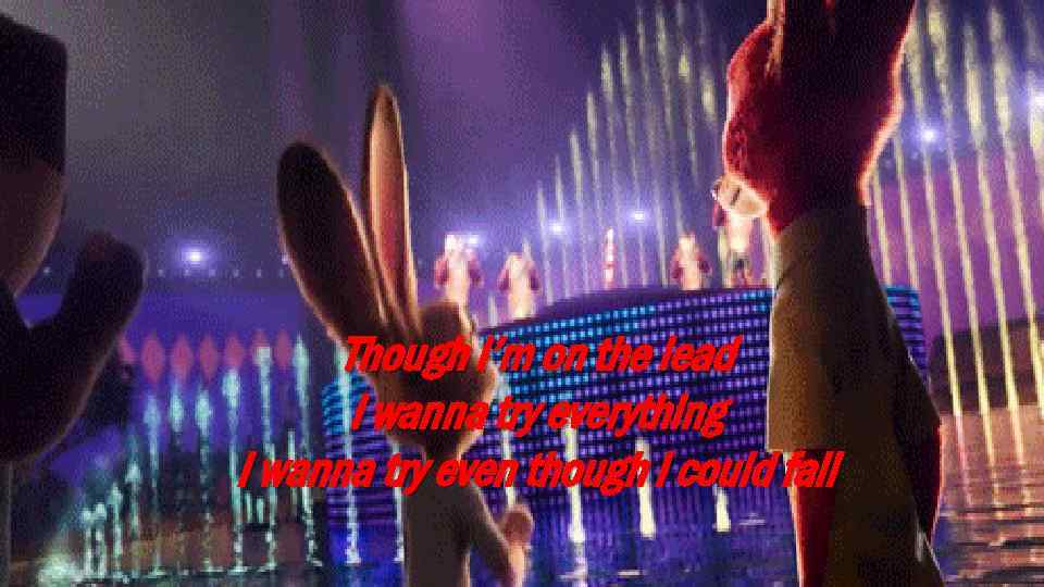 Though I’m on the lead I wanna try everything I wanna try even though