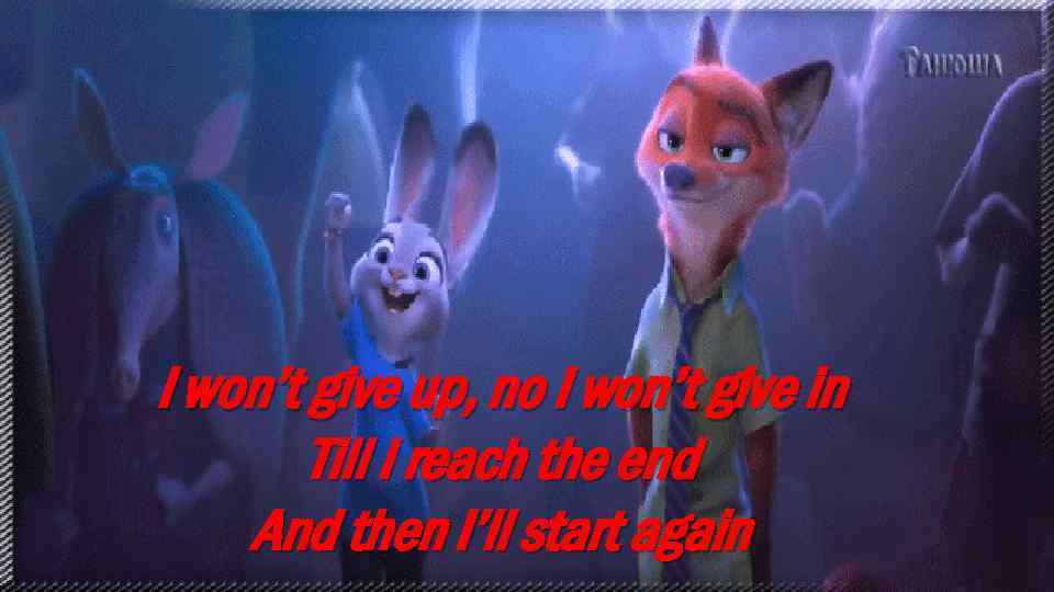 I won’t give up, no I won’t give in Till I reach the end