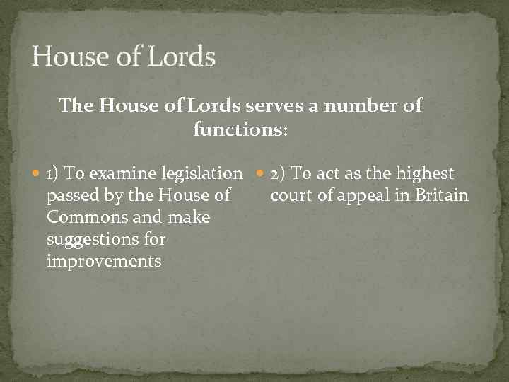 House of Lords The House of Lords serves a number of functions: 1) To