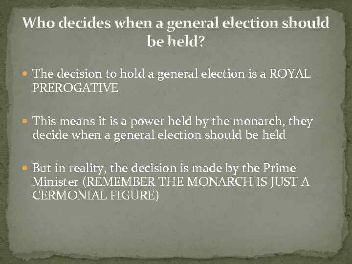 Who decides when a general election should be held? The decision to hold a