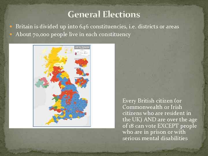 General Elections Britain is divided up into 646 constituencies, i. e. districts or areas