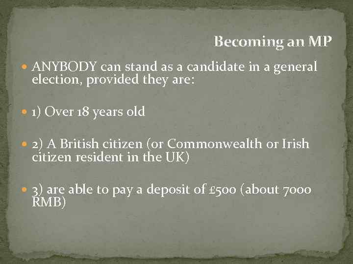 Becoming an MP ANYBODY can stand as a candidate in a general election, provided