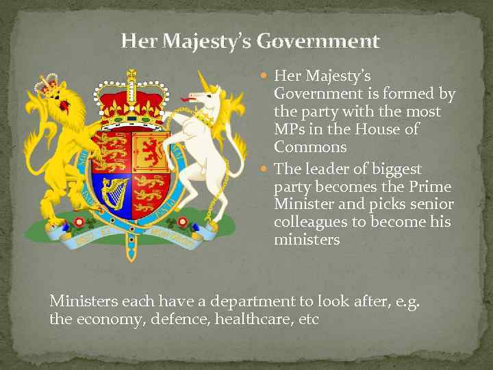 Her Majesty’s Government is formed by the party with the most MPs in the