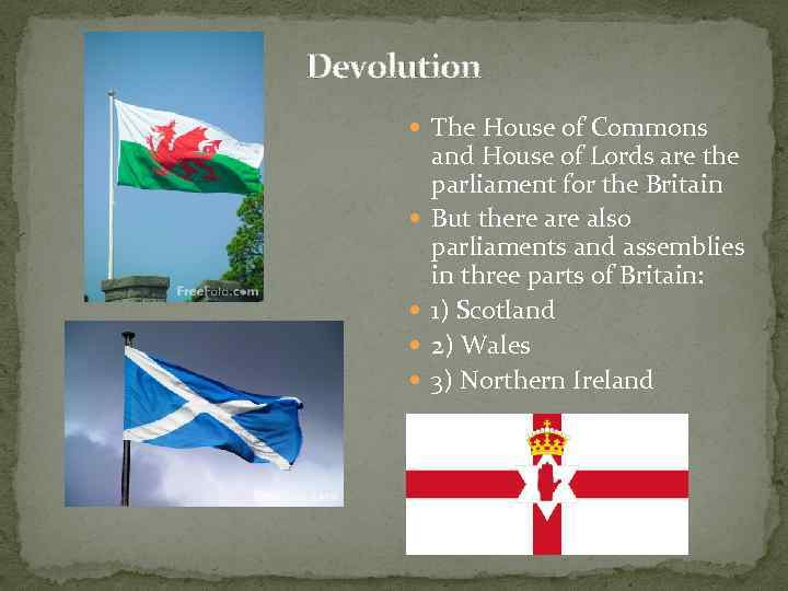 Devolution The House of Commons and House of Lords are the parliament for the