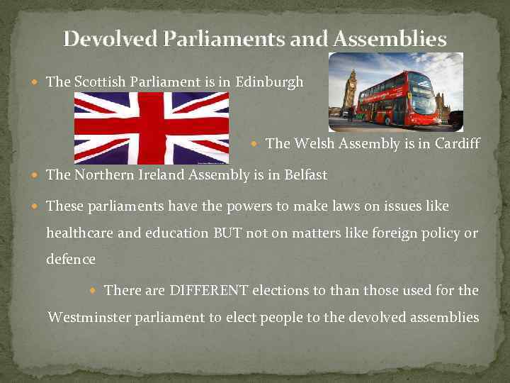 Devolved Parliaments and Assemblies The Scottish Parliament is in Edinburgh The Welsh Assembly is