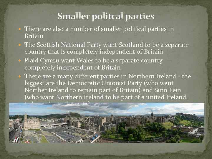 Smaller politcal parties There also a number of smaller political parties in Britain The
