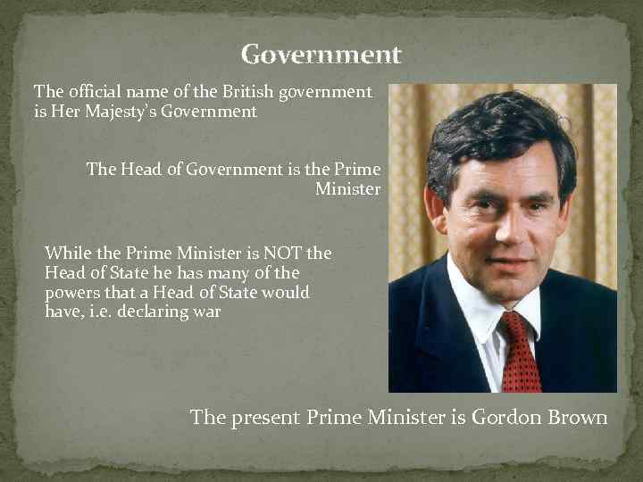 Government The official name of the British government is Her Majesty’s Government The Head