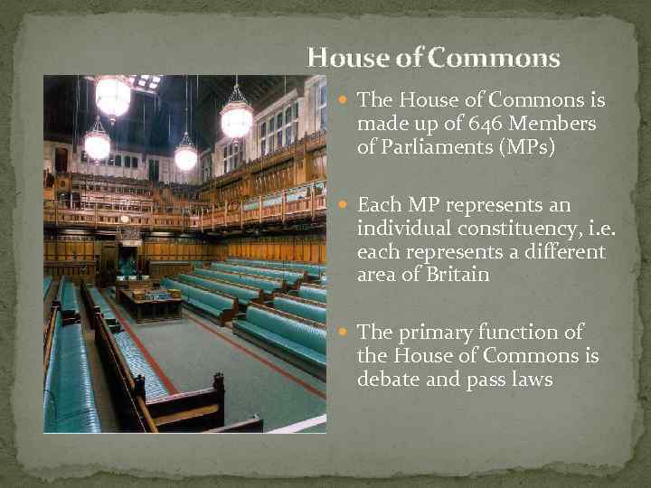 House of Commons The House of Commons is made up of 646 Members of