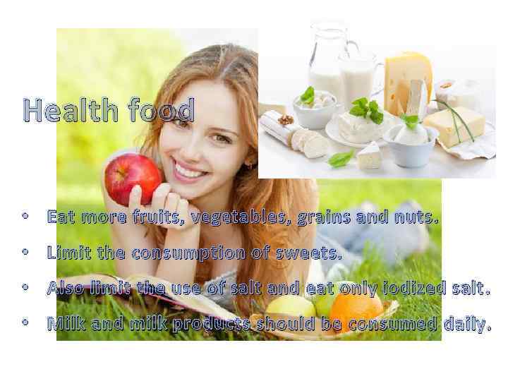 Нealth food • Eat more fruits, vegetables, grains and nuts. • Limit the consumption