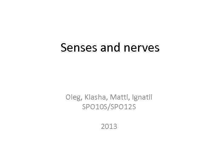 Senses and nerves Oleg, Klasha, Matti, Ignatii SPO 10 S/SPO 12 S 2013 