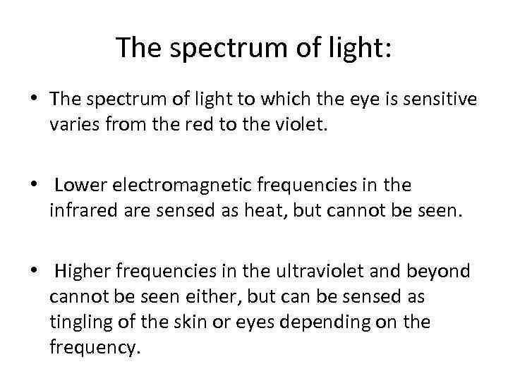 The spectrum of light: • The spectrum of light to which the eye is