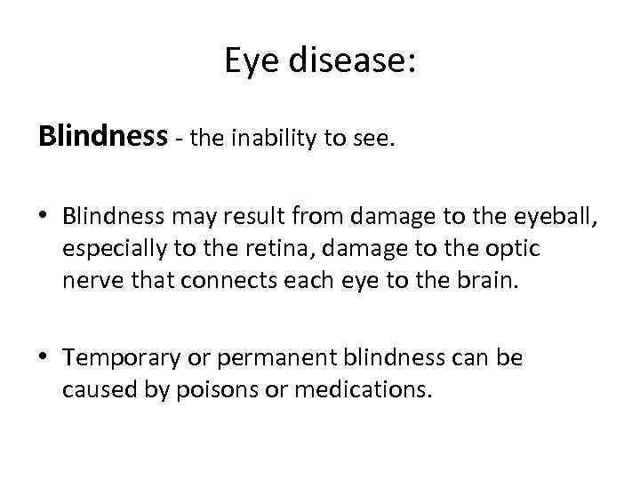 Eye disease: Blindness - the inability to see. • Blindness may result from damage