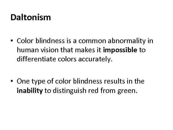 Daltonism • Color blindness is a common abnormality in human vision that makes it