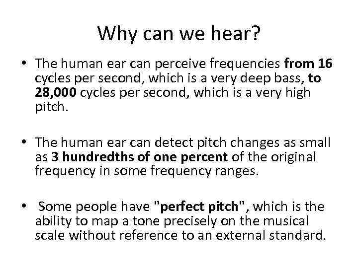 Why can we hear? • The human ear can perceive frequencies from 16 cycles
