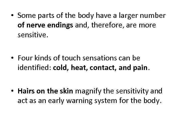  • Some parts of the body have a larger number of nerve endings