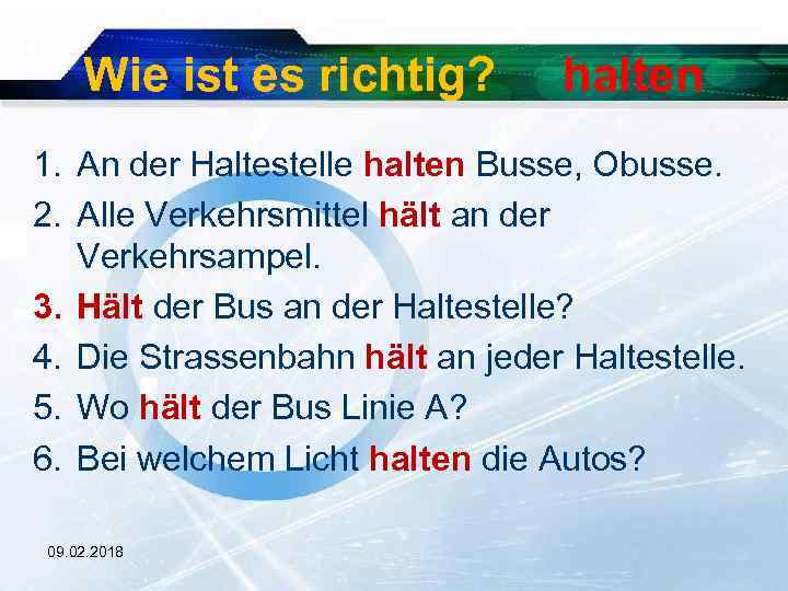 Wie ist es richtig? halten 1. An der Haltestelle halten Busse, Obusse. 2. Alle