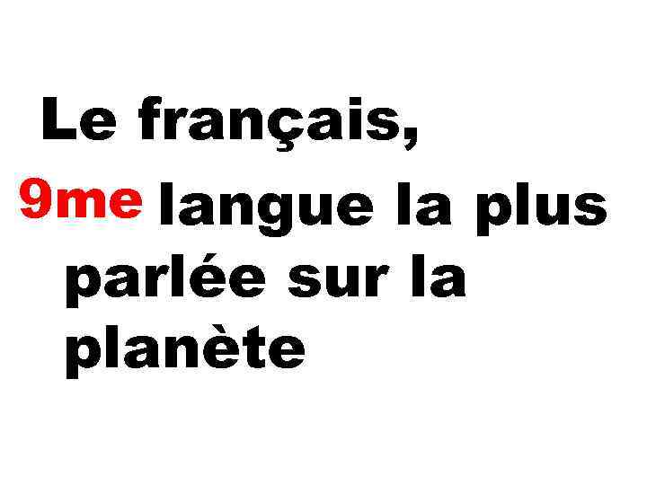 Le français, 9 me langue la plus parlée sur la planète 