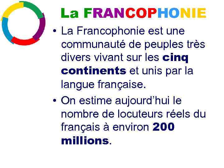 La FRANCOPHONIE • La Francophonie est une communauté de peuples très divers vivant sur