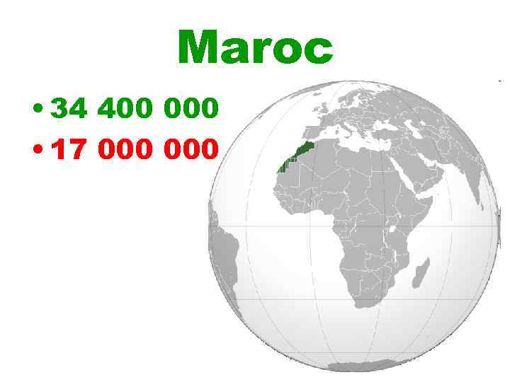 Maroc • 34 400 000 • 17 000 