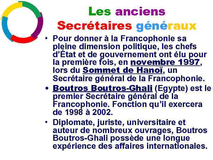 Les anciens Secrétaires généraux • Pour donner à la Francophonie sa pleine dimension politique,