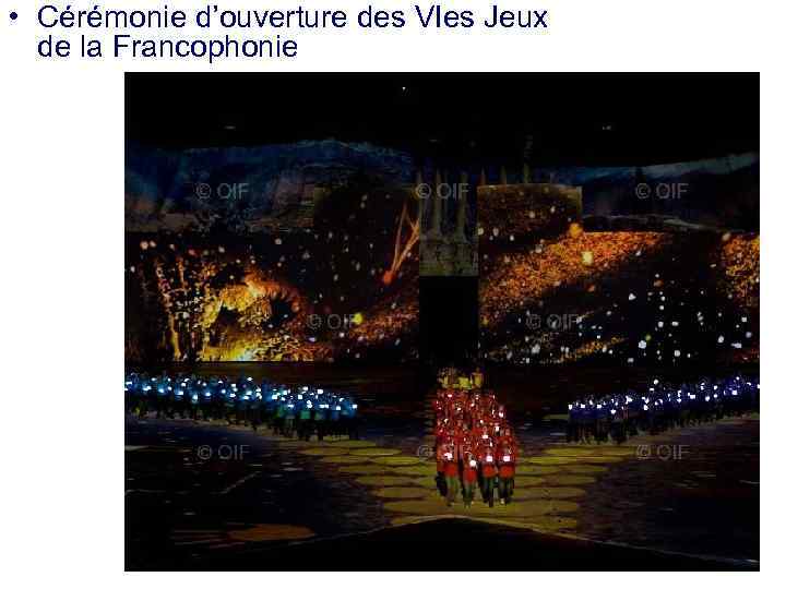  • Cérémonie d’ouverture des VIes Jeux de la Francophonie 