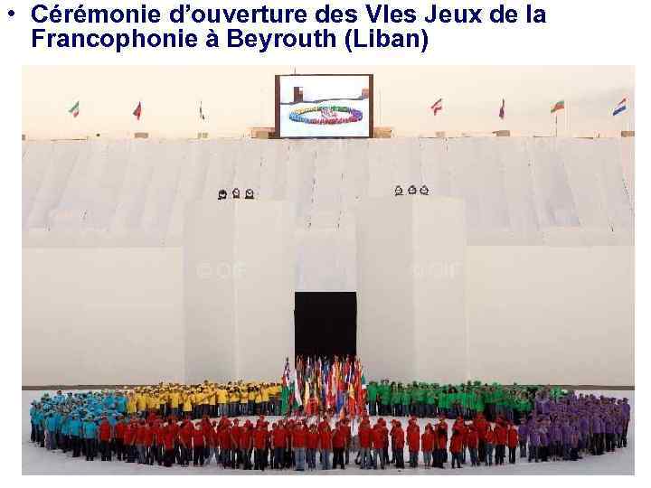  • Cérémonie d’ouverture des VIes Jeux de la Francophonie à Beyrouth (Liban) 