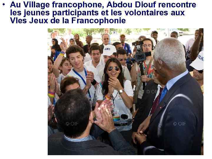  • Au Village francophone, Abdou Diouf rencontre les jeunes participants et les volontaires