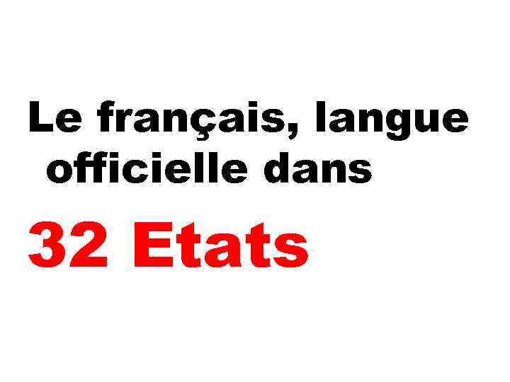 Le français, langue officielle dans 32 Etats 