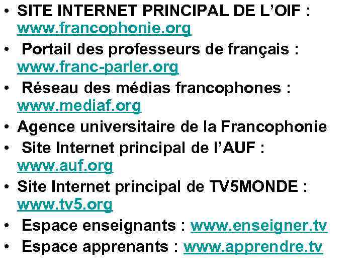  • SITE INTERNET PRINCIPAL DE L’OIF : www. francophonie. org • Portail des