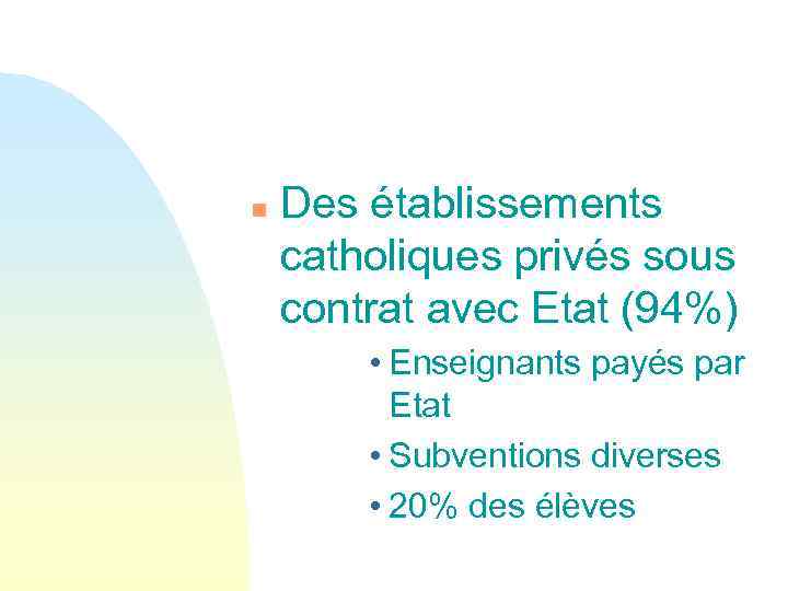 n Des établissements catholiques privés sous contrat avec Etat (94%) • Enseignants payés par