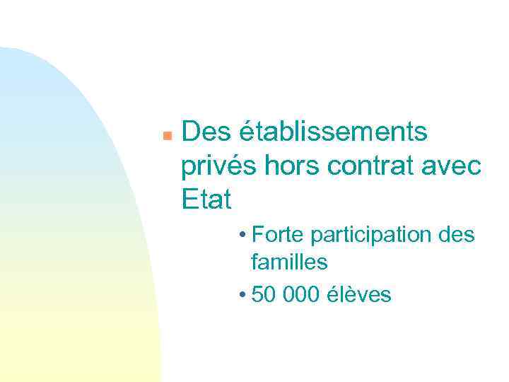 n Des établissements privés hors contrat avec Etat • Forte participation des familles •