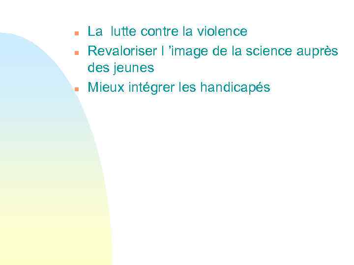 n n n La lutte contre la violence Revaloriser l ’image de la science