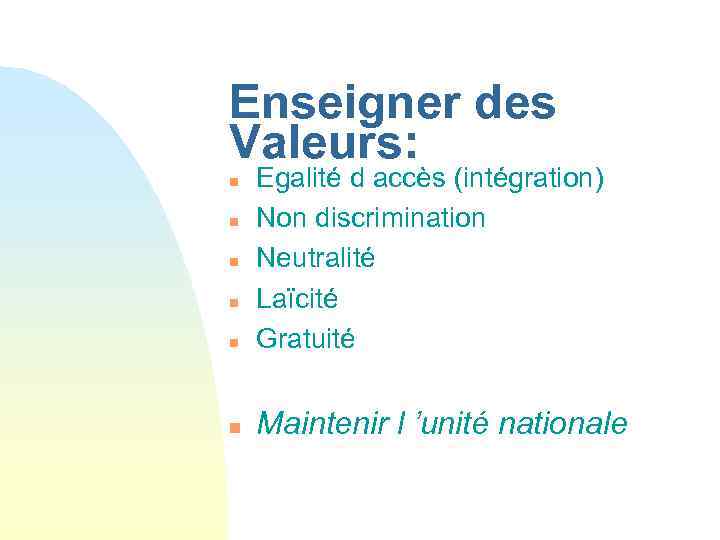 Enseigner des Valeurs: n Egalité d accès (intégration) Non discrimination Neutralité Laïcité Gratuité n