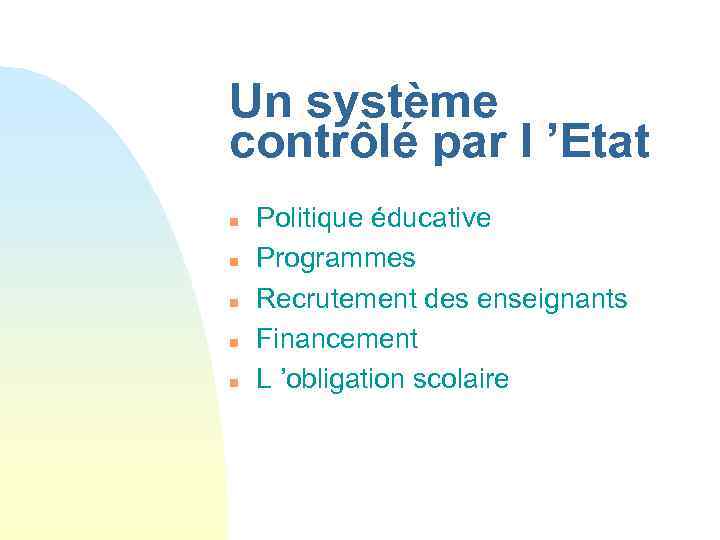 Un système contrôlé par l ’Etat n n n Politique éducative Programmes Recrutement des