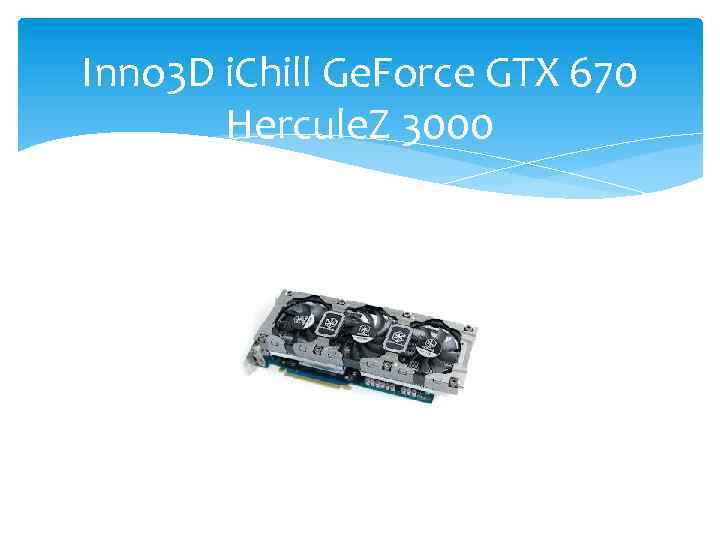 Inno 3 D i. Chill Ge. Force GTX 670 Hercule. Z 3000 