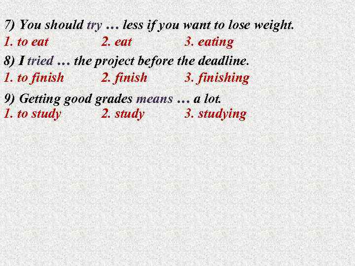 7) You should try … less if you want to lose weight. 1. to