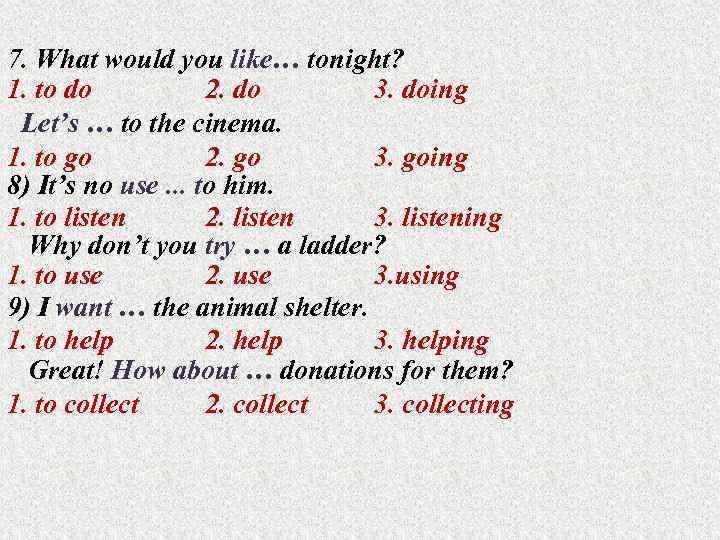 7. What would you like… tonight? 1. to do 2. do 3. doing Let’s