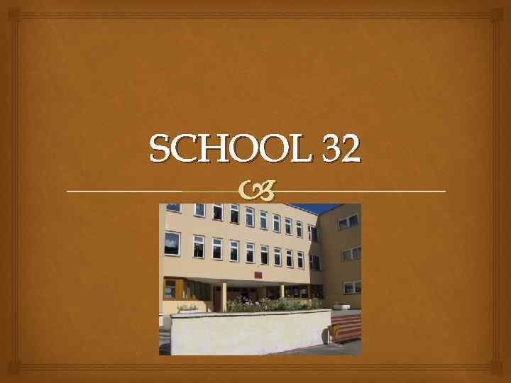 SCHOOL 32 