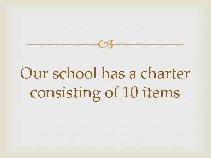  Our school has a charter consisting of 10 items 