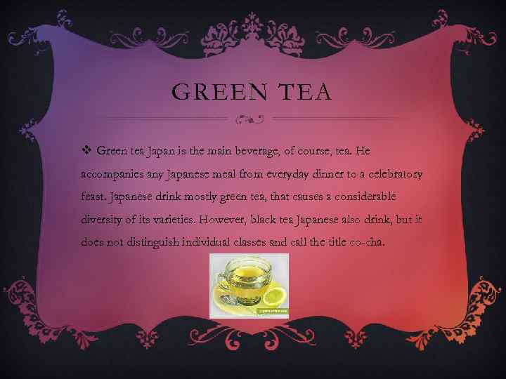 GREEN TEA v Green tea Japan is the main beverage, of course, tea. He