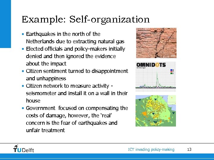 Example: Self-organization • Earthquakes in the north of the Netherlands due to extracting natural
